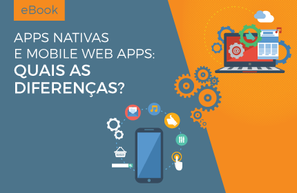 Apps Nativas vs. Web Apps – Quais as diferenças?